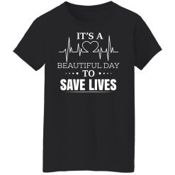 It’s A Beautiful Day To Save Lives T-Shirts, Hoodies, Long Sleeve 34