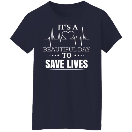 It’s A Beautiful Day To Save Lives T-Shirts, Hoodies, Long Sleeve 13