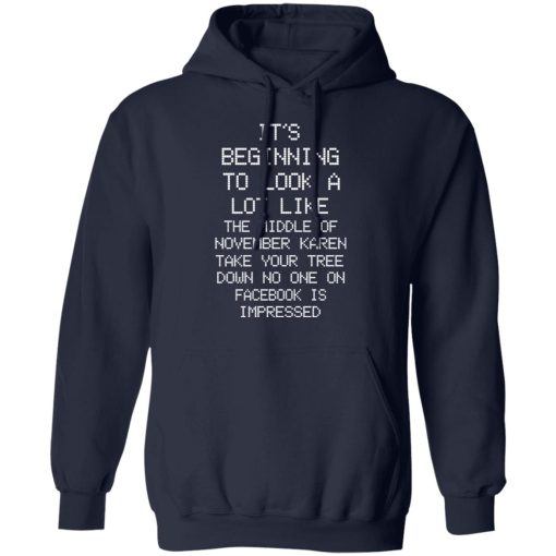 It’s Beginning To Look A Lot Like The Middle Of November Karen Take Your Tree Down No One On Facebook Is Impressed T-Shirts, Hoodies, Long Sleeve 22