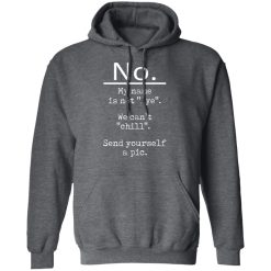 No My Name Is Not Aye We Can't Chill Send Yourself A Pic T-Shirts, Hoodies, Long Sleeve 47