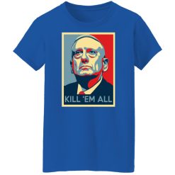 Mad Dog James Mattis Kill ‘Em All T-Shirts, Hoodies, Long Sleeve 39