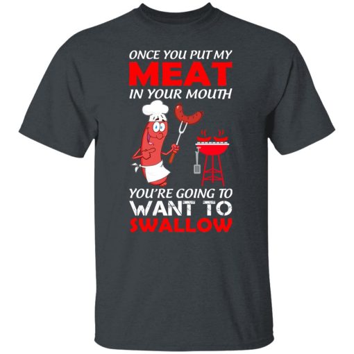 Once You Put My Meat In Your Mouth T-Shirts, Hoodies, Long Sleeve 4