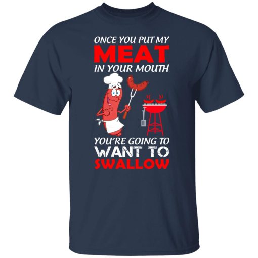 Once You Put My Meat In Your Mouth T-Shirts, Hoodies, Long Sleeve 6