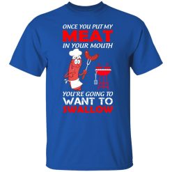 Once You Put My Meat In Your Mouth T-Shirts, Hoodies, Long Sleeve 32