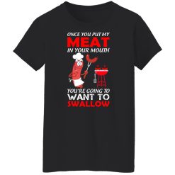 Once You Put My Meat In Your Mouth T-Shirts, Hoodies, Long Sleeve 33