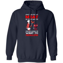 Once You Put My Meat In Your Mouth T-Shirts, Hoodies, Long Sleeve 45