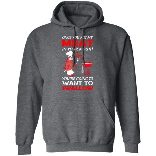 Once You Put My Meat In Your Mouth T-Shirts, Hoodies, Long Sleeve 23