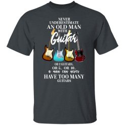 Never Underestimate An Old Man With Many Guitars T-Shirts, Hoodies, Long Sleeve 28