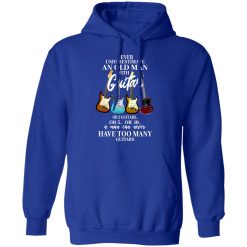 Never Underestimate An Old Man With Many Guitars T-Shirts, Hoodies, Long Sleeve 50