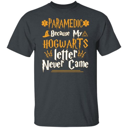 Paramedic Because My Hogwarts Letter Never Came T-Shirts, Hoodies, Long Sleeve 4