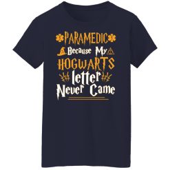 Paramedic Because My Hogwarts Letter Never Came T-Shirts, Hoodies, Long Sleeve 37