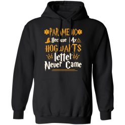 Paramedic Because My Hogwarts Letter Never Came T-Shirts, Hoodies, Long Sleeve 44