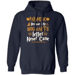 Paramedic Because My Hogwarts Letter Never Came T-Shirts, Hoodies, Long Sleeve 45