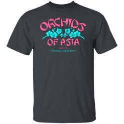 Orchids Of Asia Everyone Comes Here T-Shirts, Hoodies, Long Sleeve 28