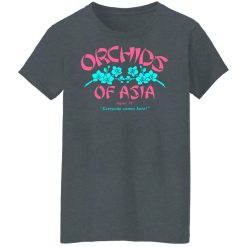 Orchids Of Asia Everyone Comes Here T-Shirts, Hoodies, Long Sleeve 35