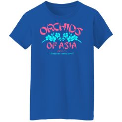 Orchids Of Asia Everyone Comes Here T-Shirts, Hoodies, Long Sleeve 40