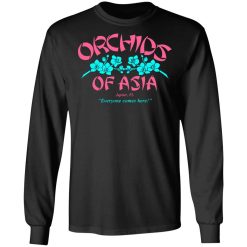Orchids Of Asia Everyone Comes Here T-Shirts, Hoodies, Long Sleeve 42