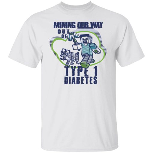 Mining Our Way Out Of Type 1 Diabetes T-Shirts, Hoodies, Long Sleeve 3