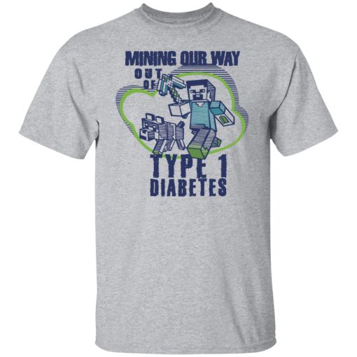 Mining Our Way Out Of Type 1 Diabetes T-Shirts, Hoodies, Long Sleeve 5