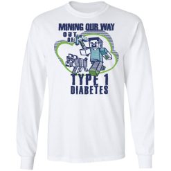 Mining Our Way Out Of Type 1 Diabetes T-Shirts, Hoodies, Long Sleeve 37