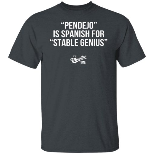 Pendejo Is Spanish For Stable Genius It’s Mueller Time T-Shirts, Hoodies, Long Sleeve 3