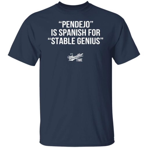 Pendejo Is Spanish For Stable Genius It’s Mueller Time T-Shirts, Hoodies, Long Sleeve 5