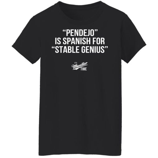 Pendejo Is Spanish For Stable Genius It’s Mueller Time T-Shirts, Hoodies, Long Sleeve 9