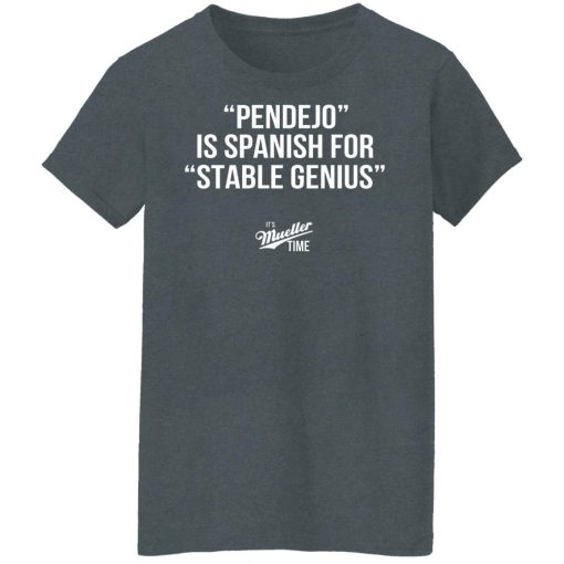 Pendejo Is Spanish For Stable Genius It’s Mueller Time T-Shirts, Hoodies, Long Sleeve 12