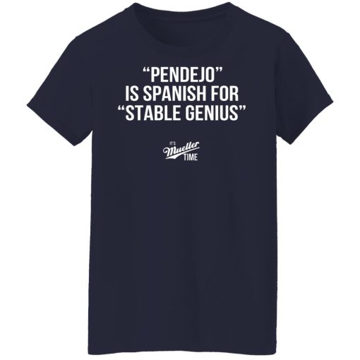 Pendejo Is Spanish For Stable Genius It’s Mueller Time T-Shirts, Hoodies, Long Sleeve 13