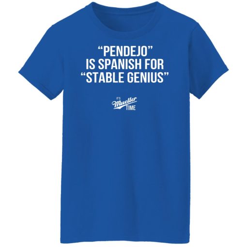 Pendejo Is Spanish For Stable Genius It’s Mueller Time T-Shirts, Hoodies, Long Sleeve 15