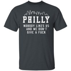 Philly Nobody Likes Us And We Don't Give A Fuck T-Shirts, Hoodies, Long Sleeve 28