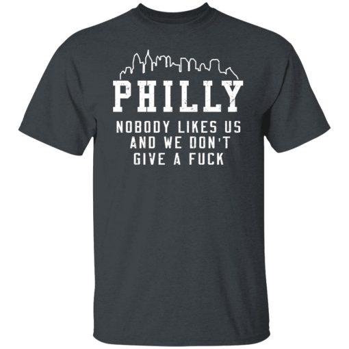 Philly Nobody Likes Us And We Don't Give A Fuck T-Shirts, Hoodies, Long Sleeve 4