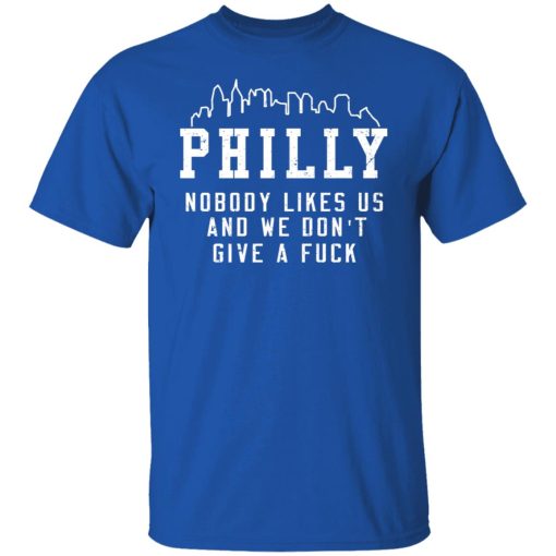 Philly Nobody Likes Us And We Don't Give A Fuck T-Shirts, Hoodies, Long Sleeve 7