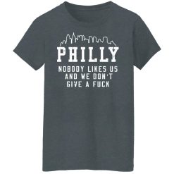 Philly Nobody Likes Us And We Don't Give A Fuck T-Shirts, Hoodies, Long Sleeve 35