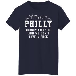 Philly Nobody Likes Us And We Don't Give A Fuck T-Shirts, Hoodies, Long Sleeve 37