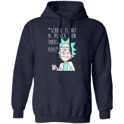 School Is Not A Place For Smart People - Rick And Morty T-Shirts, Hoodies, Long Sleeve 45