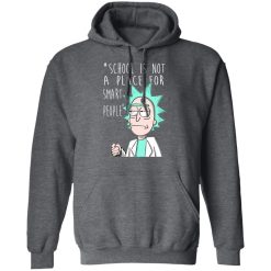School Is Not A Place For Smart People - Rick And Morty T-Shirts, Hoodies, Long Sleeve 47