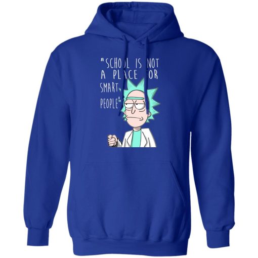 School Is Not A Place For Smart People - Rick And Morty T-Shirts, Hoodies, Long Sleeve 25