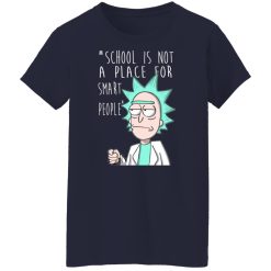 School Is Not A Place For Smart People - Rick And Morty T-Shirts, Hoodies, Long Sleeve 37
