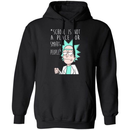 School Is Not A Place For Smart People - Rick And Morty T-Shirts, Hoodies, Long Sleeve 19