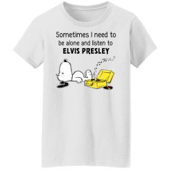 Sometimes I Need To Be Alone And Listen To Elvis Presley T-Shirts, Hoodies, Long Sleeve 31