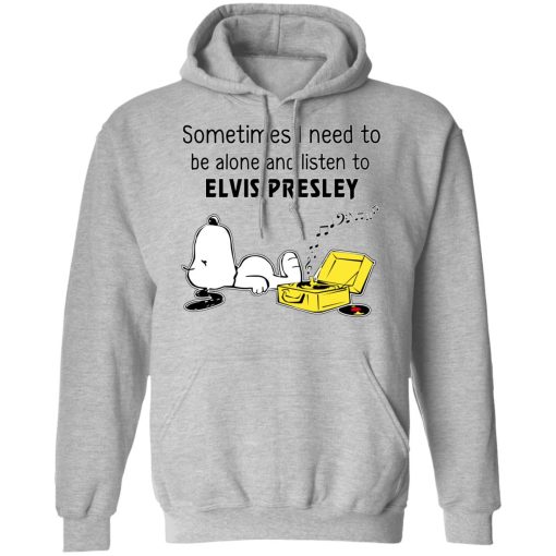 Sometimes I Need To Be Alone And Listen To Elvis Presley T-Shirts, Hoodies, Long Sleeve 19
