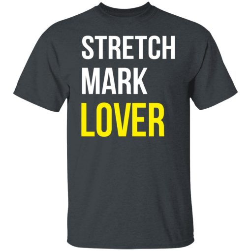 Stretch Mark Lover T-Shirts, Hoodies, Long Sleeve 3
