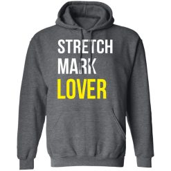Stretch Mark Lover T-Shirts, Hoodies, Long Sleeve 47