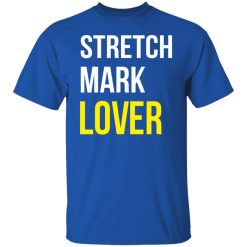 Stretch Mark Lover T-Shirts, Hoodies, Long Sleeve 32