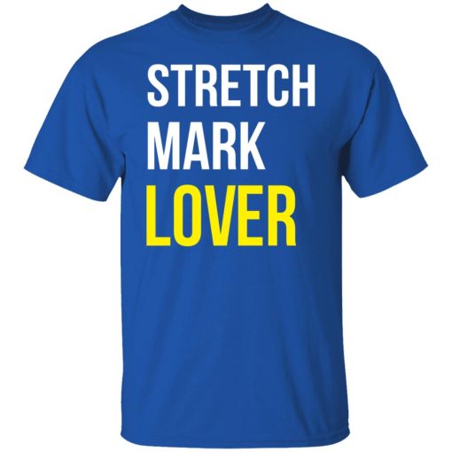Stretch Mark Lover T-Shirts, Hoodies, Long Sleeve 7