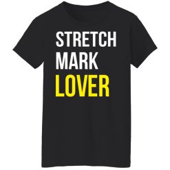 Stretch Mark Lover T-Shirts, Hoodies, Long Sleeve 33