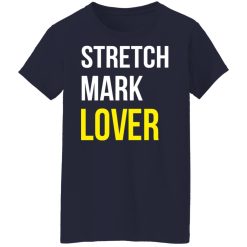 Stretch Mark Lover T-Shirts, Hoodies, Long Sleeve 38