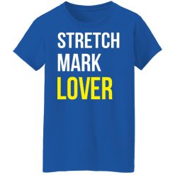 Stretch Mark Lover T-Shirts, Hoodies, Long Sleeve 39