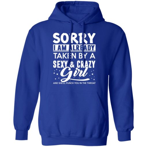 Sorry I Am Already Taken By A Sexy & Crazy Girl And She'll Punch You In The Throat T-Shirts, Hoodies, Long Sleeve 26